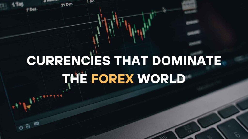 6 Currencies That Dominate Forex Markets