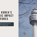 How South Korea’s Economic Moves Impact Forex Trading and How to Stay Ahead