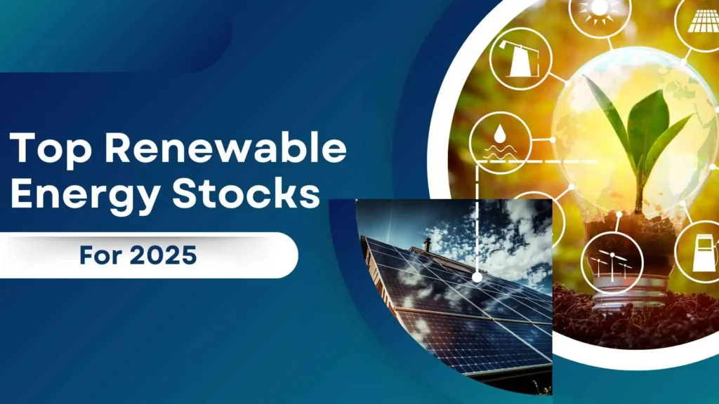 Top Renewable Energy Stocks to Invest in 2025